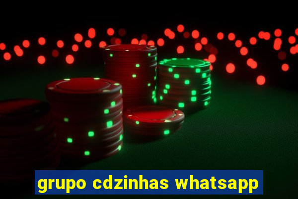 grupo cdzinhas whatsapp